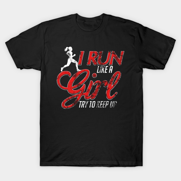 Cute I Run Like a Girl Try To Keep Up Distressed T-Shirt by theperfectpresents